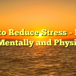 How to Reduce Stress – Helps You Mentally and Physically