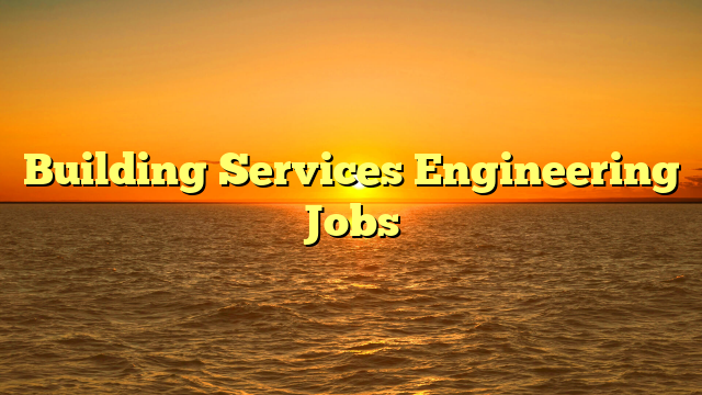 Building Services Engineering Jobs