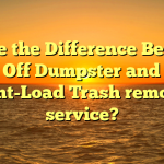 Can be the Difference Between a Roll Off Dumpster and also a Front-Load Trash removal service?