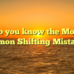 Do you know the Most Common Shifting Mistakes?