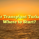 Hair Transplant Turkey – Where to Start?