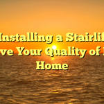 How Installing a Stairlift Can Improve Your Quality of Life at Home