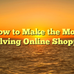 How to Make the Most involving Online Shopping