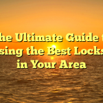 The Ultimate Guide to Choosing the Best Locksmith in Your Area