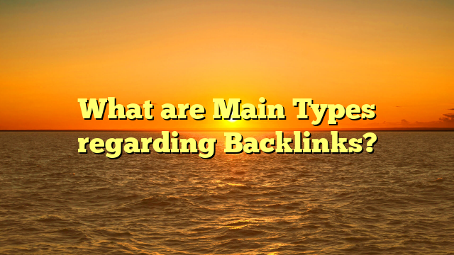 What are Main Types regarding Backlinks?