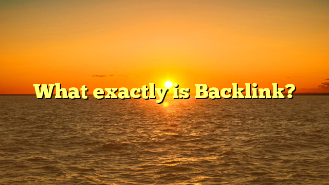 What exactly is Backlink?