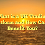 What is a UK Trading Platform and How Can it Benefit You?