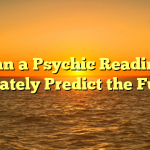 Can a Psychic Reading Accurately Predict the Future?