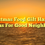 Christmas Food Gift Hamper Ideas For Good Neighbors