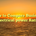 How to Compare Business Electrical power Rates