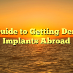 A Guide to Getting Dental Implants Abroad